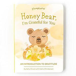 Honey Bear, I'm Grateful for You: An Introduction to Gratitude by Kelly Oriard, Callie Christensen