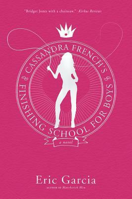 Cassandra French's Finishing School for Boys by Eric Garcia