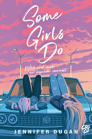 Some Girls do: Wild und auch ein bisschen verrückt by Jennifer Dugan