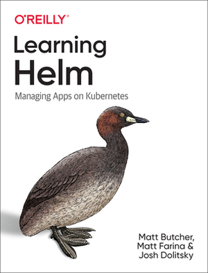 Learning Helm: Managing Apps on Kubernetes by Matt Farina, Josh Dolitsky, Matt Butcher