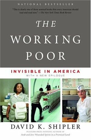 The Working Poor: Invisible in America by David K. Shipler