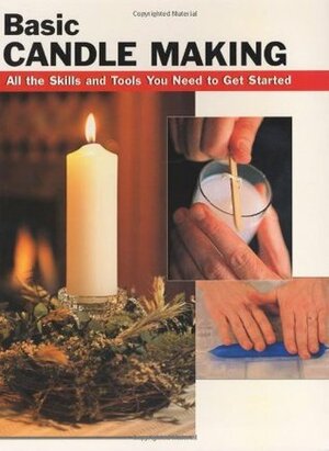 Basic Candle Making: All the Skills and Tools You Need to Get Started (How To Basics) by Eric Ebeling, Scott Ham, Alan Wycheck