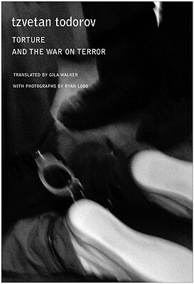 Torture and the War on Terror by Tzvetan Todorov