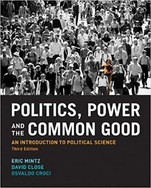 Politics, Power and the Common Good: An Introduction to Political Science by Eric Mintz