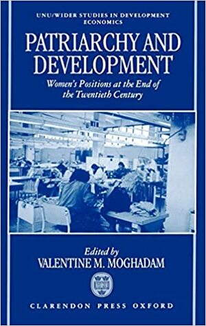 Patriarchy and Economic Development: Women's Positions at the End of the Twentieth Century by Leela Kasturi, Rita S. Gallin, Elizabeth Dore, John Lie, Guy Standing, Tuovi Allen, Sylvia Walby, Helen I. Safa, Jane L. Parpart, Sheila Carapico, Ruth Pearson, Valentine M. Moghadam