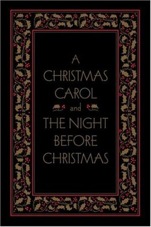 A Christmas Carol and The Night Before Christmas by Charles Dickens