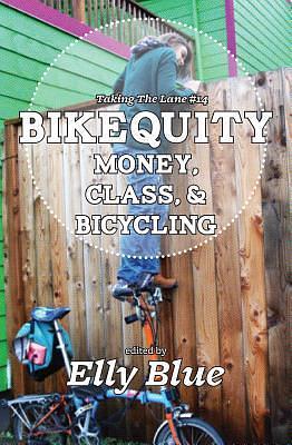 Bikequity: Money, Class, & Bicycling by Elly Blue, Elly Blue