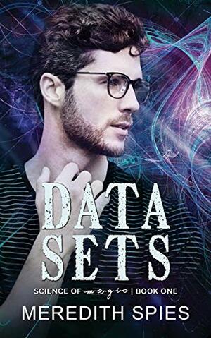 Data Sets (Science of Magic Book 1) by Meredith Spies