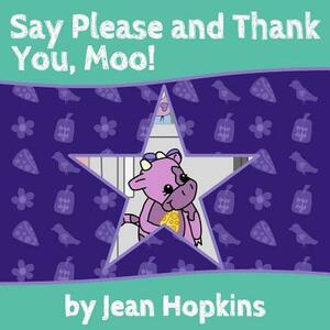 Say Please and Thank You, Moo! by Jean Hopkins