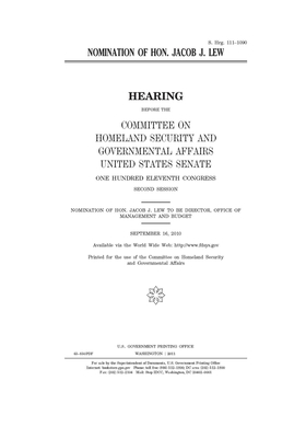 Nomination of Hon. Jacob J. Lew by United States Congress, United States Senate, Committee on Homeland Security (senate)