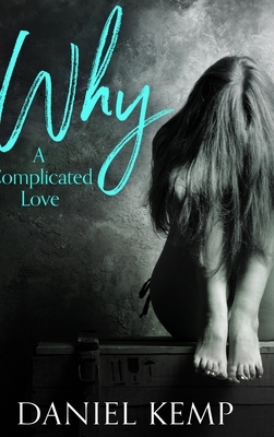 Why - A Complicated Love by Daniel Kemp