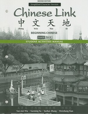 Student Activities Manual for Chinese Link: Beginning Chinese, Simplified Character Version, Level 1/Part 2 by Sue-Mei Wu, Yueming Yu, Yanhui Zhang