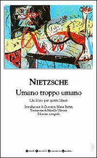 Umano, troppo umano. Un libro per spiriti liberi by Mirella Ulivieri, Friedrich Nietzsche