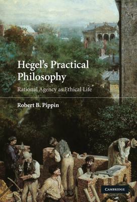 Hegel's Practical Philosophy by Robert B. Pippin