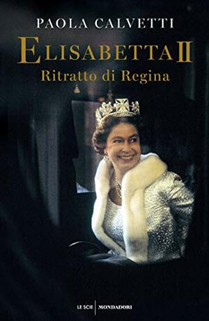 Elisabetta II: Ritratto di Regina by Paola Calvetti