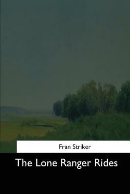 The Lone Ranger Rides by Fran Striker