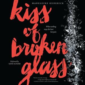 Kiss of Broken Glass by Madeleine Kuderick