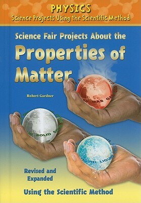 Science Fair Projects about the Properties of Matter by Robert Gardner