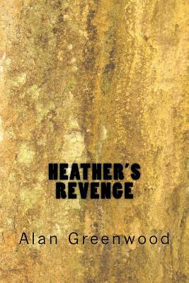 Heather's Revenge by Alan Greenwood