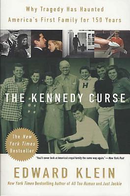 The Kennedy Curse: Why Tragedy Has Haunted America's First Family for 150 Years by Edward Klein
