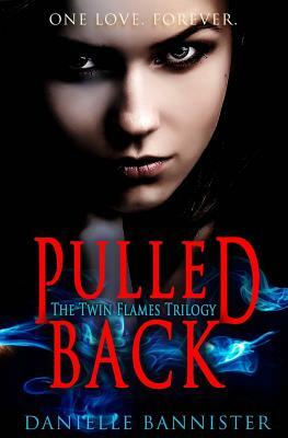 Pulled Back: Book Two: A Flame Reborn by Danielle Bannister