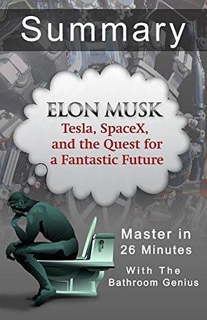 A 29-Minute Summary and Analysis Of Elon Musk: Tesla, SpaceX, and the Quest for a Fantastic Future by Ashlee Vance by Bern Bolo, Bern Bolo