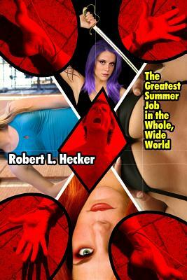 The Greatest Summwer Job in the Whole Wide World by Robert L. Hecker