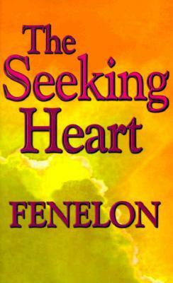 The Seeking Heart by François Fénelon