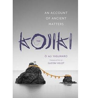 (The Kojiki: An Account of Ancient Matters) Author: Gustav Heldt published on by Ō no Yasumaro, Ō no Yasumaro