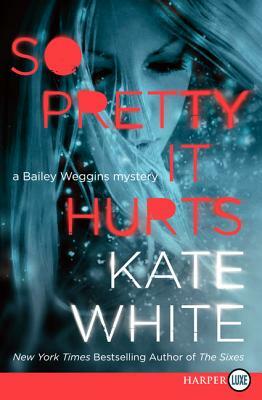 So Pretty It Hurts: A Bailey Weggins Mystery by Kate White