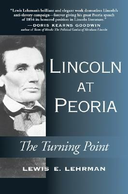 Lincoln at Peoria: The Turning Point by Lewis E. Lehrman