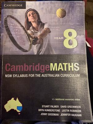 Cambridge Mathematics NSW Syllabus for the Australian Curriculum Year 8 by Stuart Palmer, Jenny Goodman, David Greenwood, Justin Robinson, Bryn Humberstone, Jenny Vaughan