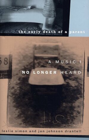 A Music I No Longer Heard: The Early Death of a Parent by Leslie Simon