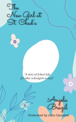 The New Girl at St. Chad's: A Story of School Life by Angela Brazil