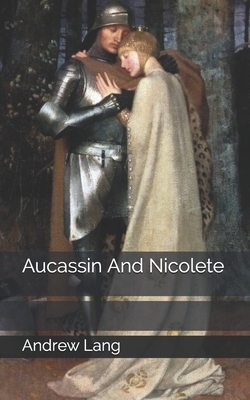 Aucassin And Nicolete by Andrew Lang