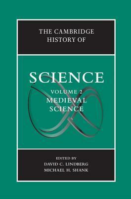 The Cambridge History of Science: Volume 2, Medieval Science by Michael H. Shank, David C. Lindberg
