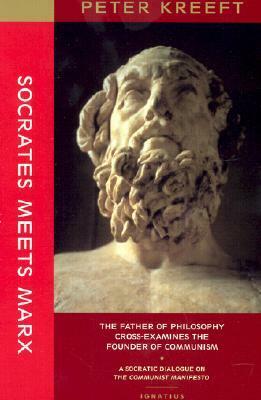 Socrates Meets Marx: The Father of Philosophy Cross-Examines the Founder of Communism by Peter Kreeft