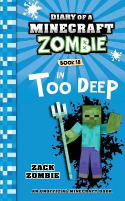 Diary of a Minecraft Zombie Book 18: In Too Deep by Zack Zombie