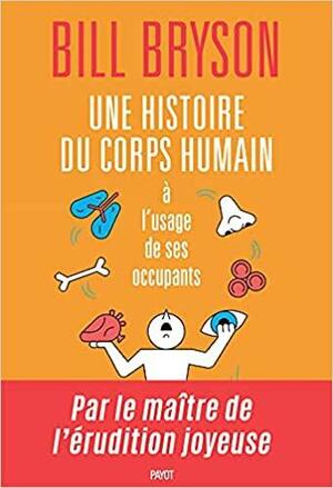 Une histoire du corps humain a l'usage de ses occupants by Bill Bryson