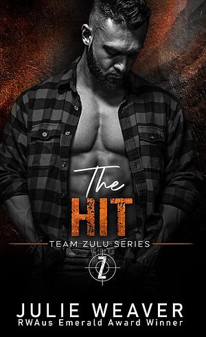 The Hit: Team Zulu Series Book 1 by Julie Weaver