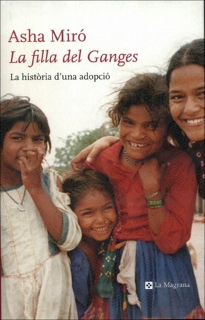 La filla del Ganges. La història d'una adopció by Asha Miró