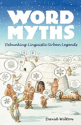 Word Myths: Debunking Linguistic Urban Legends by David Wilton