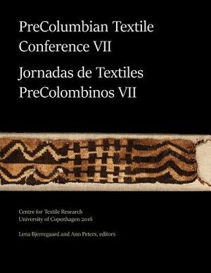 PreColumbian Textile Conference VII / Jornadas de Textiles PreColombinos VII by Ann Peters, Lena Bjerregaard