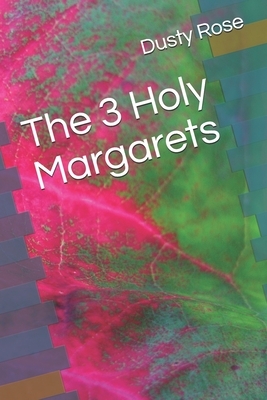 The 3 Holy Margarets by Dusty Rose