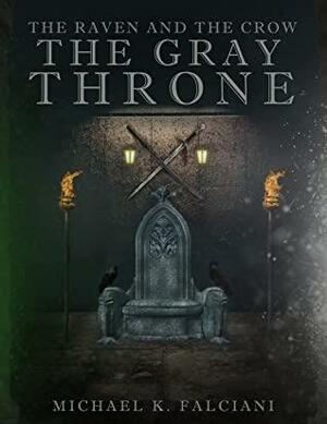The Raven and the Crow: The Gray Throne by Michael K. Falciani