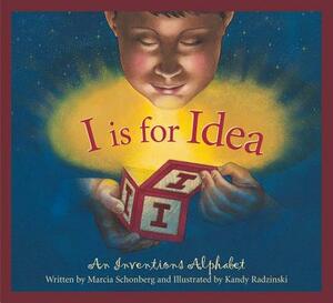 I Is for Idea: An Inventions Alphabet by Marcia Schonberg