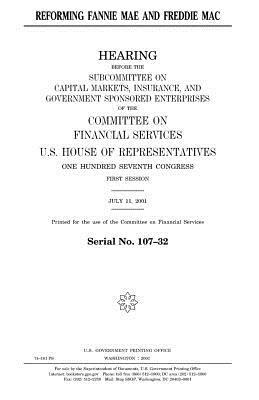 Reforming Fannie Mae and Freddie Mac by United States Congress, United States House of Representatives, Committee on Financial Services