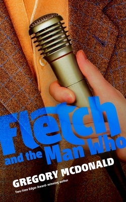 Fletch and the Man Who by Gregory McDonald