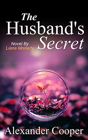 Summary: The Husband's Secret: Novel by Liane Moriarty by Alexander Cooper