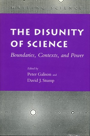 The Disunity of Science: Boundaries, Contexts, and Power by David J. Stump, Peter Galison